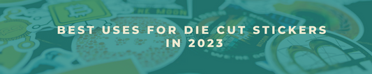 Best Uses for Die Cut Stickers in 2023