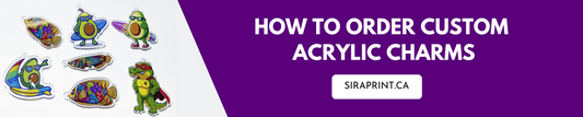 How to Order Custom Acrylic Charms from Siraprint.ca