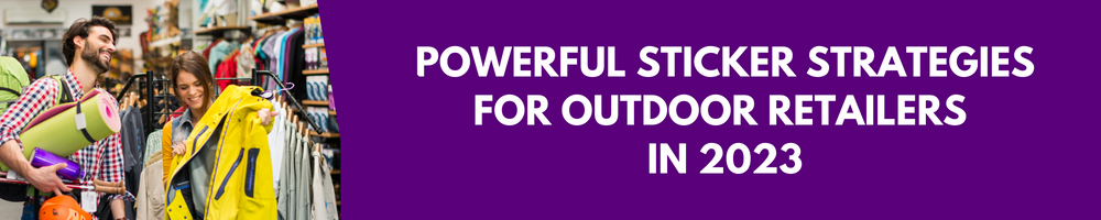 Powerful Sticker Strategies for Outdoor Retailers in 2023