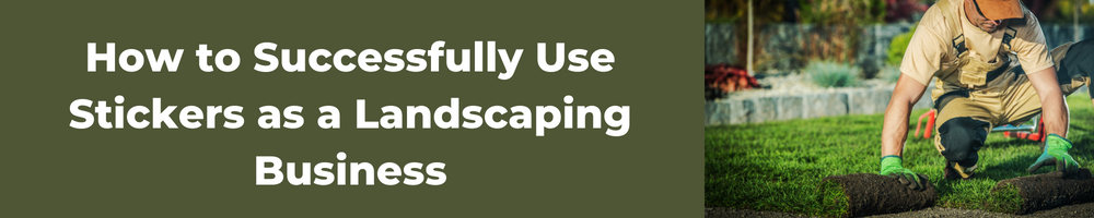 How to Successfully Use Stickers as a Landscaping Business
