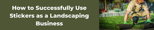 How to Successfully Use Stickers as a Landscaping Business