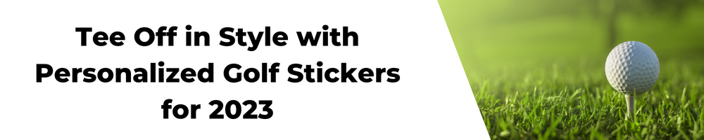 Tee Off in Style with Personalized Golf Stickers for 2023