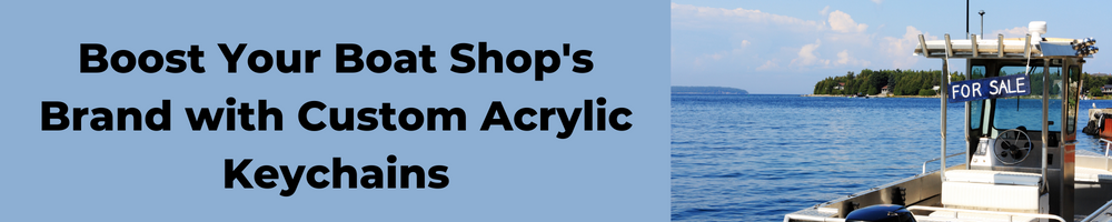 Boost Your Boat Shop's Brand with Custom Acrylic Keychains