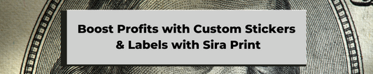 Boost Profits with Custom Stickers  and Labels by Sira Print