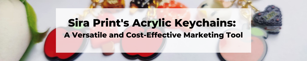 Sira Print's Acrylic Keychains: A Versatile and Cost-Effective Marketing Tool