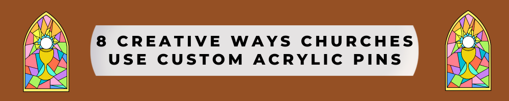 8 Creative Ways Churches Use Custom Acrylic Pins