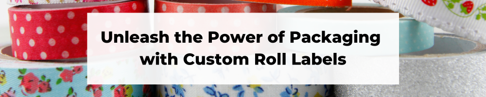 Custom roll labels for packaging and product display