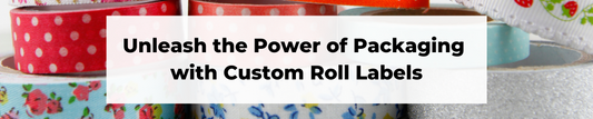 Custom roll labels for packaging and product display