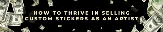 How to Thrive in Selling Custom Stickers as an Artist