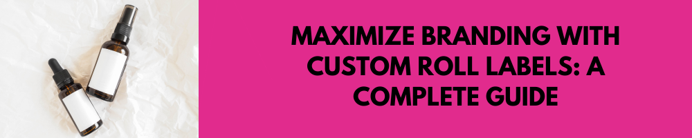 Maximize Branding with Custom Roll Labels: A Complete Guide