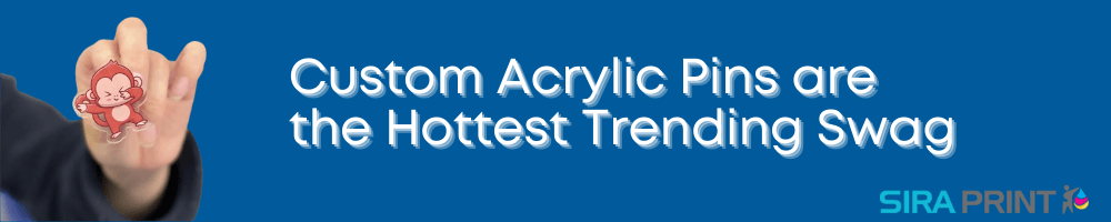 Custom Acrylic Pins are the Hottest Trending Swag