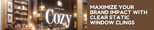 Maximize Your Brand Impact with Clear Static Window Clings